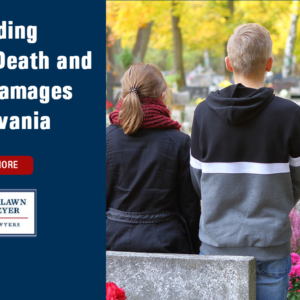 Understanding Wrongful Death and Survival Damages in Pennsylvania