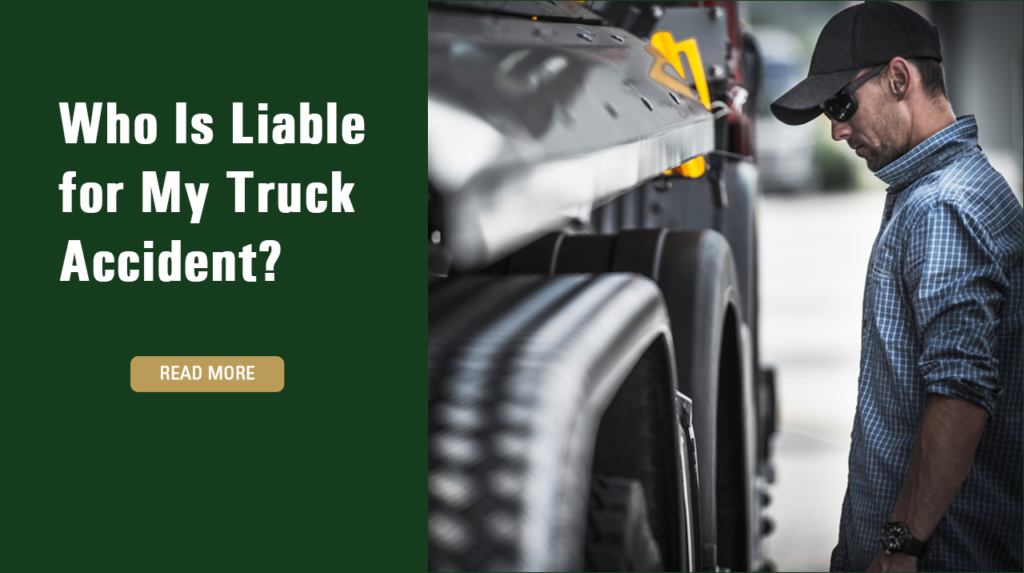Who Is Liable for My Truck Accident?