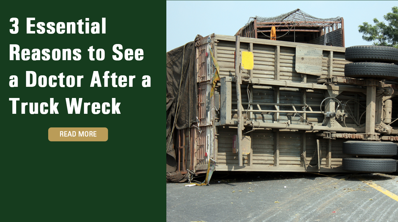 3 Essential Reasons to See a Doctor After a Truck Wreck  