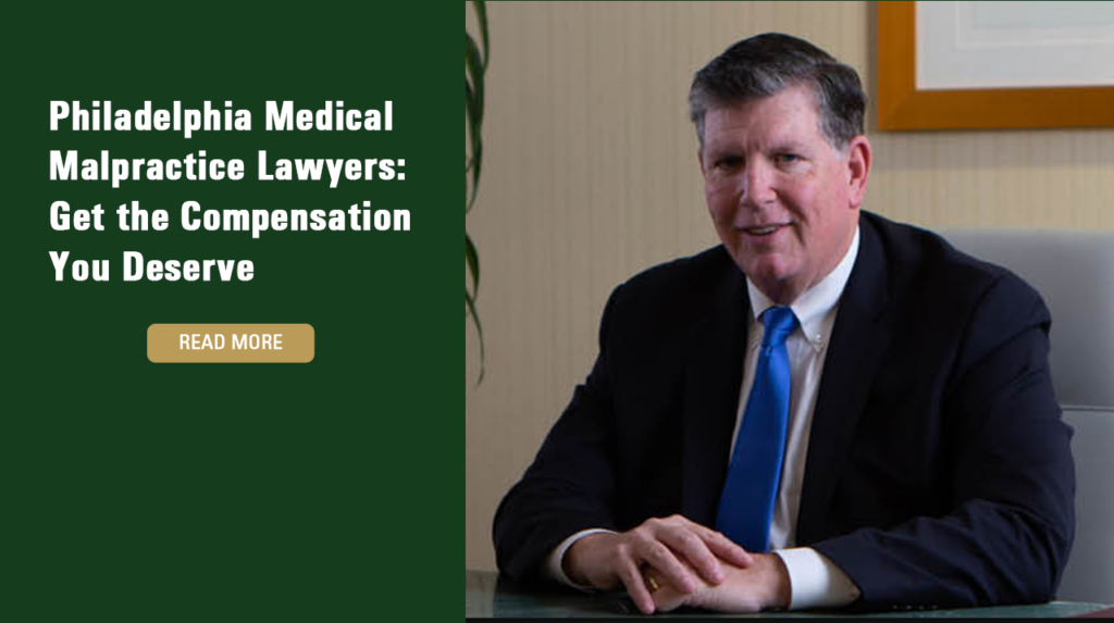 Philadelphia Medical Malpractice Lawyers: Get the Compensation You Deserve